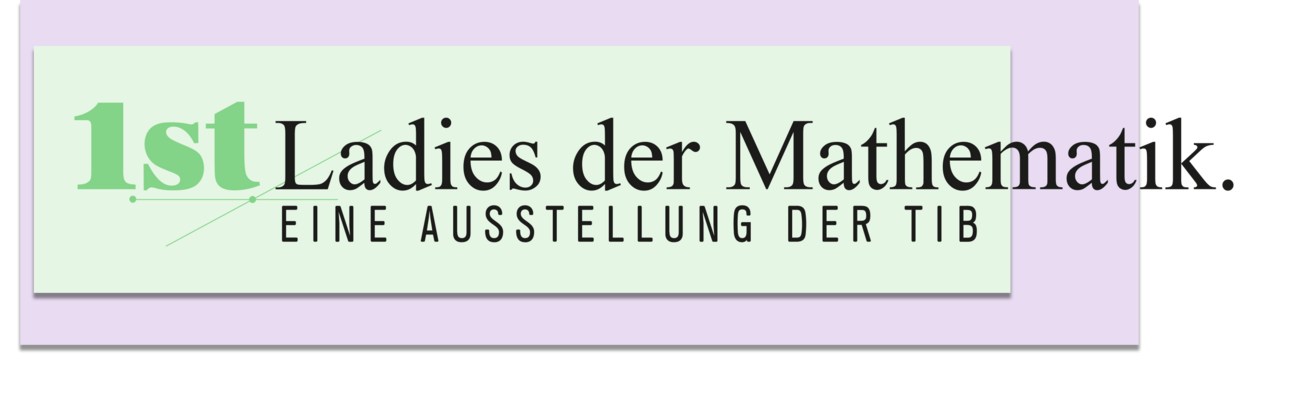 1st Ladies der Mathematik. Leben – Leistung – Leidenschaft – First Ladies der Mathematik