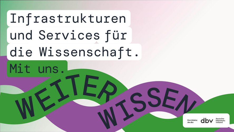 Kampagne "Weiter Wissen" des Deutschen Bibliotheks Verbandes zeigt verschlungene Bänder in Lila und Grün mit der Aufschrift "Weiter Wissen" und verweist auf Infrastrukturen und Services durch den DBV.